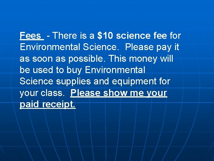 Fees - There is a $10 science fee for Environmental Science. Please pay it