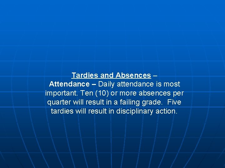 Tardies and Absences – Attendance – Daily attendance is most important. Ten (10) or