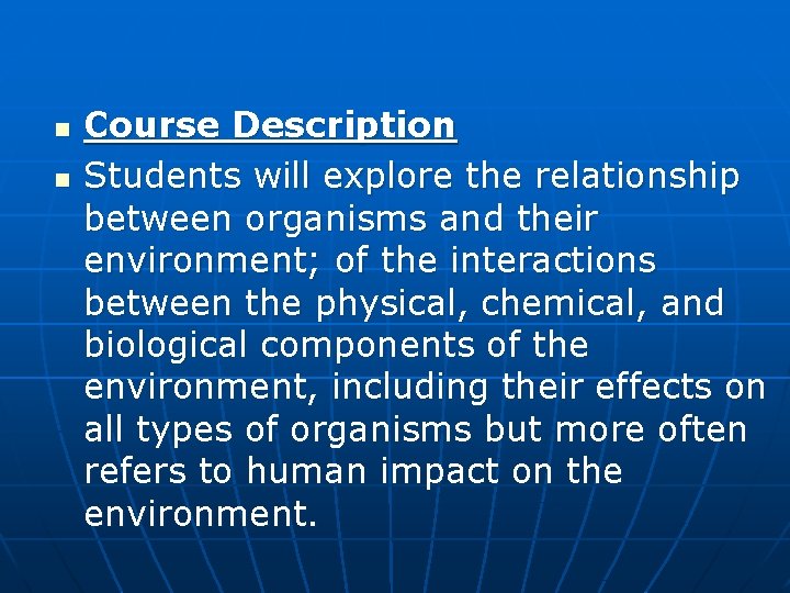 n n Course Description Students will explore the relationship between organisms and their environment;