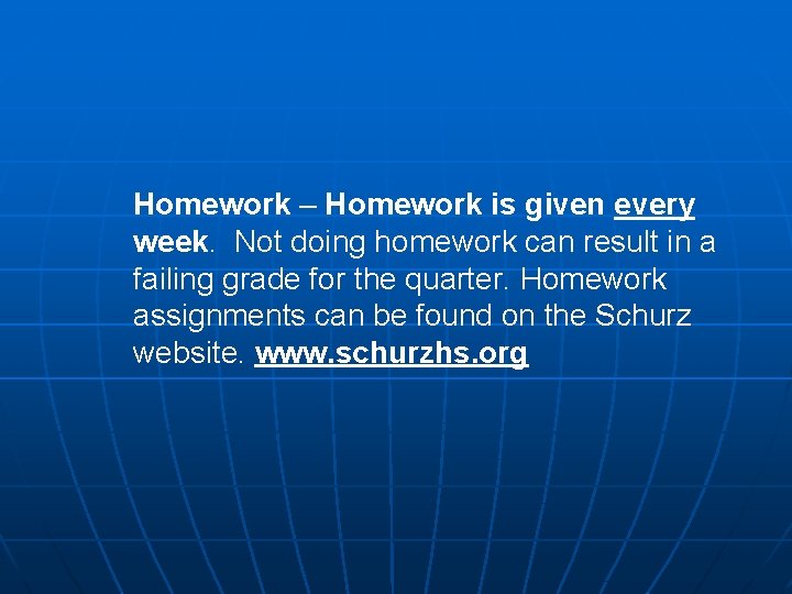 Homework – Homework is given every week. Not doing homework can result in a