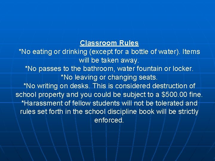 Classroom Rules *No eating or drinking (except for a bottle of water). Items will