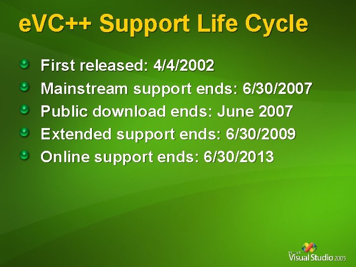 e. VC++ Support Life Cycle First released: 4/4/2002 Mainstream support ends: 6/30/2007 Public download e. VC++ Support Life Cycle First released: 4/4/2002 Mainstream support ends: 6/30/2007 Public download