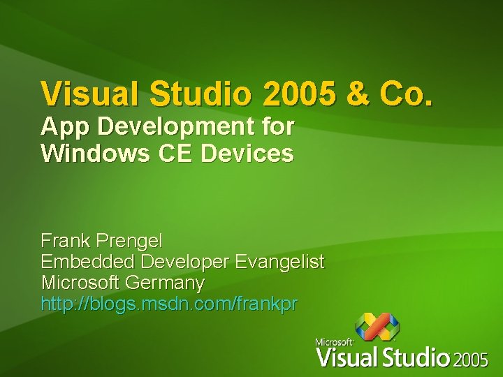 Visual Studio 2005 & Co. App Development for Windows CE Devices Frank Prengel Embedded Visual Studio 2005 & Co. App Development for Windows CE Devices Frank Prengel Embedded