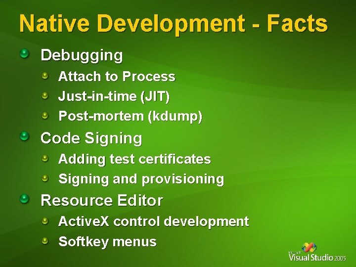 Native Development - Facts Debugging Attach to Process Just-in-time (JIT) Post-mortem (kdump) Code Signing Native Development - Facts Debugging Attach to Process Just-in-time (JIT) Post-mortem (kdump) Code Signing