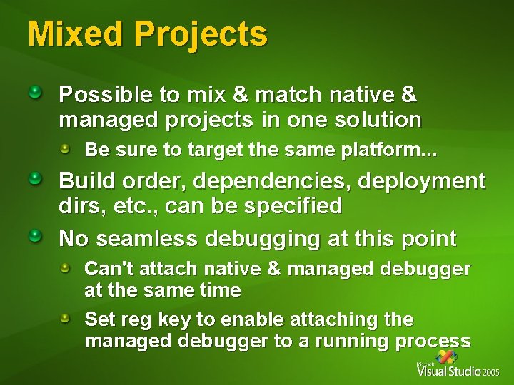 Mixed Projects Possible to mix & match native & managed projects in one solution Mixed Projects Possible to mix & match native & managed projects in one solution