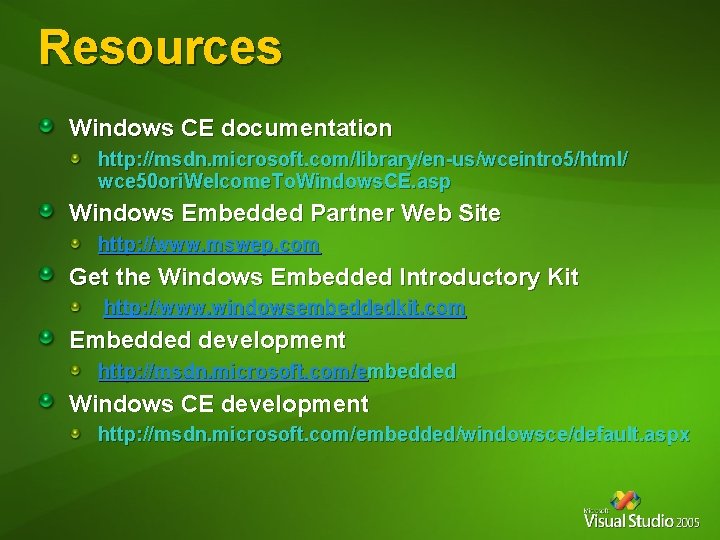 Resources Windows CE documentation http: //msdn. microsoft. com/library/en-us/wceintro 5/html/ wce 50 ori. Welcome. To. Resources Windows CE documentation http: //msdn. microsoft. com/library/en-us/wceintro 5/html/ wce 50 ori. Welcome. To.