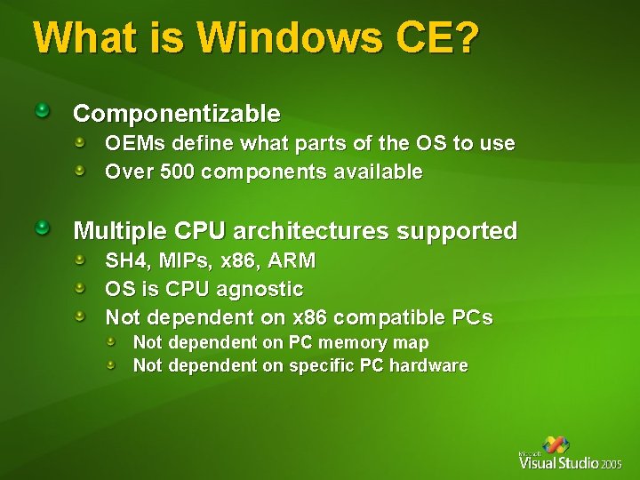 What is Windows CE? Componentizable OEMs define what parts of the OS to use What is Windows CE? Componentizable OEMs define what parts of the OS to use