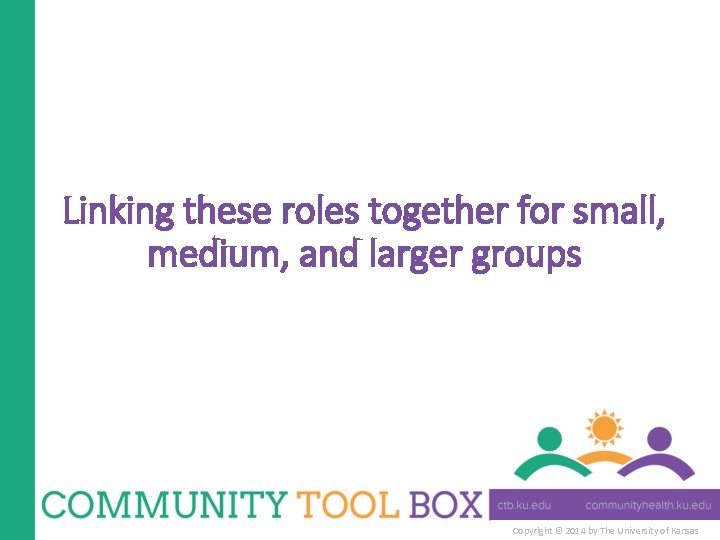 Linking these roles together for small, medium, and larger groups Copyright © 2014 by