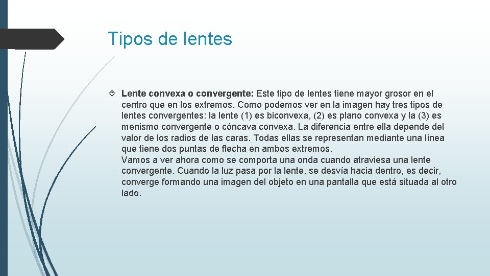 Tipos de lentes Lente convexa o convergente: Este tipo de lentes tiene mayor grosor