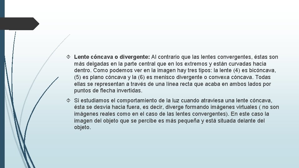  Lente cóncava o divergente: Al contrario que las lentes convergentes, éstas son más