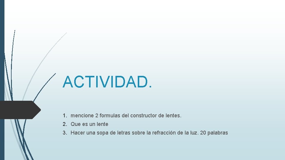 ACTIVIDAD. 1. mencione 2 formulas del constructor de lentes. 2. Que es un lente