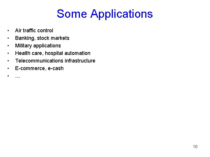 Some Applications • • Air traffic control Banking, stock markets Military applications Health care,