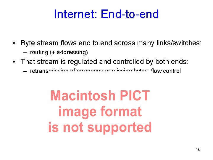 Internet: End-to-end • Byte stream flows end to end across many links/switches: – routing