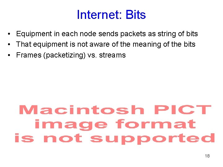 Internet: Bits • Equipment in each node sends packets as string of bits •