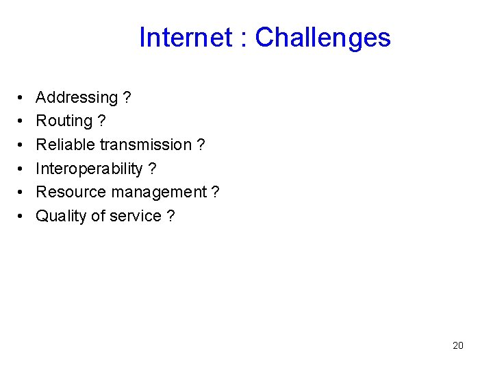 Internet : Challenges • • • Addressing ? Routing ? Reliable transmission ? Interoperability