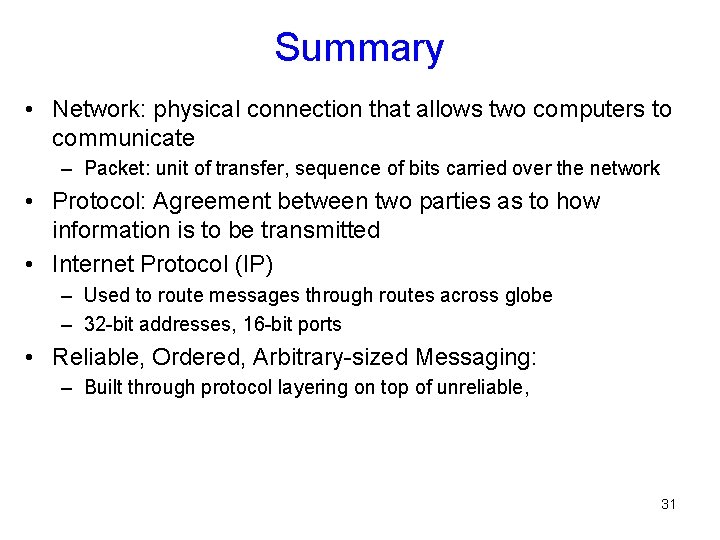 Summary • Network: physical connection that allows two computers to communicate – Packet: unit