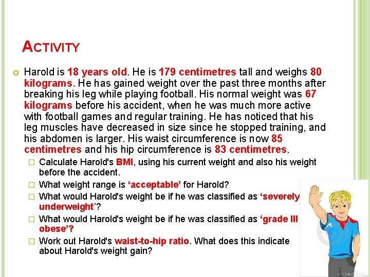 ACTIVITY Harold is 18 years old. He is 179 centimetres tall and weighs 80