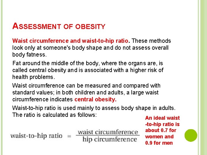 ASSESSMENT OF OBESITY Waist circumference and waist-to-hip ratio. These methods look only at someone's