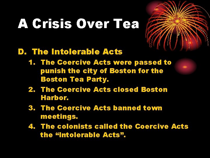 A Crisis Over Tea D. The Intolerable Acts 1. The Coercive Acts were passed