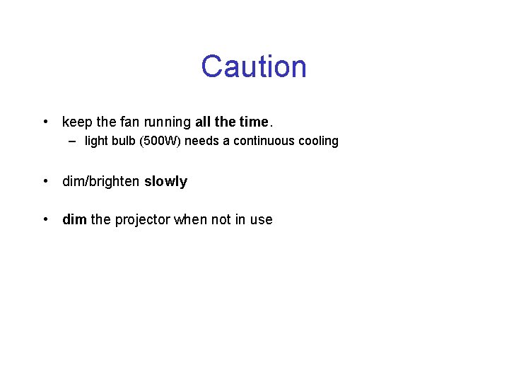 Caution • keep the fan running all the time. – light bulb (500 W)