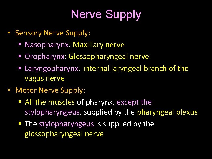 Nerve Supply • Sensory Nerve Supply: § Nasopharynx: Maxillary nerve § Oropharynx: Glossopharyngeal nerve