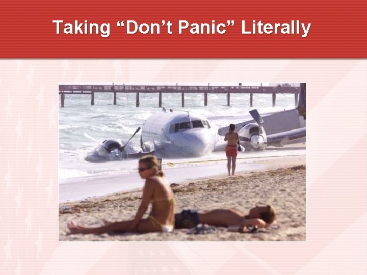 Taking “Don’t Panic” Literally 