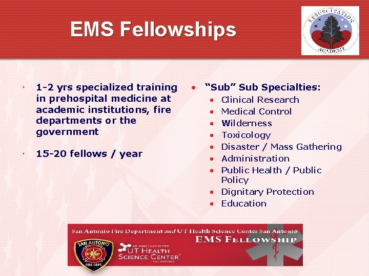 EMS Fellowships 1 -2 yrs specialized training in prehospital medicine at academic institutions, fire