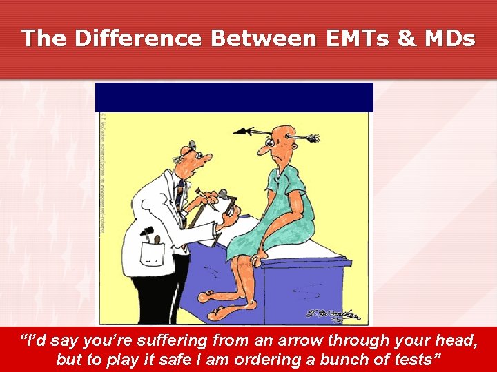 The Difference Between EMTs & MDs “I’d say you’re suffering from an arrow through