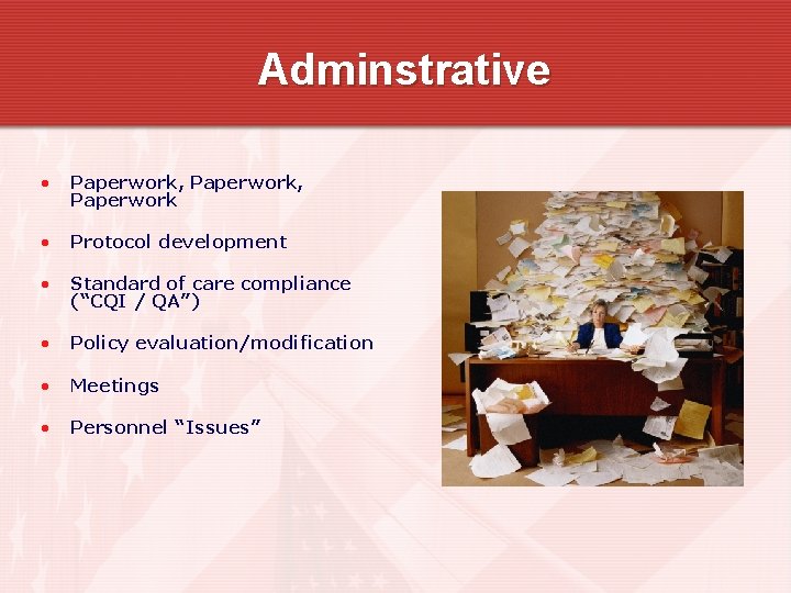 Adminstrative • Paperwork, Paperwork • Protocol development • Standard of care compliance (“CQI /