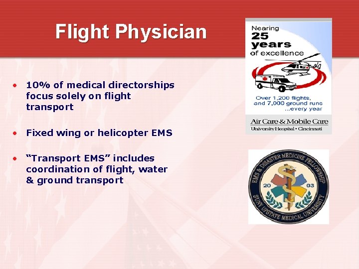 Flight Physician • 10% of medical directorships focus solely on flight transport • Fixed