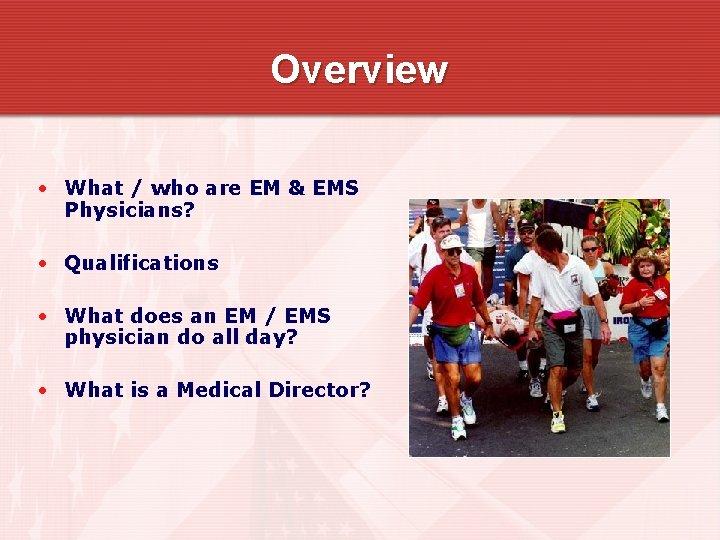 Overview • What / who are EM & EMS Physicians? • Qualifications • What