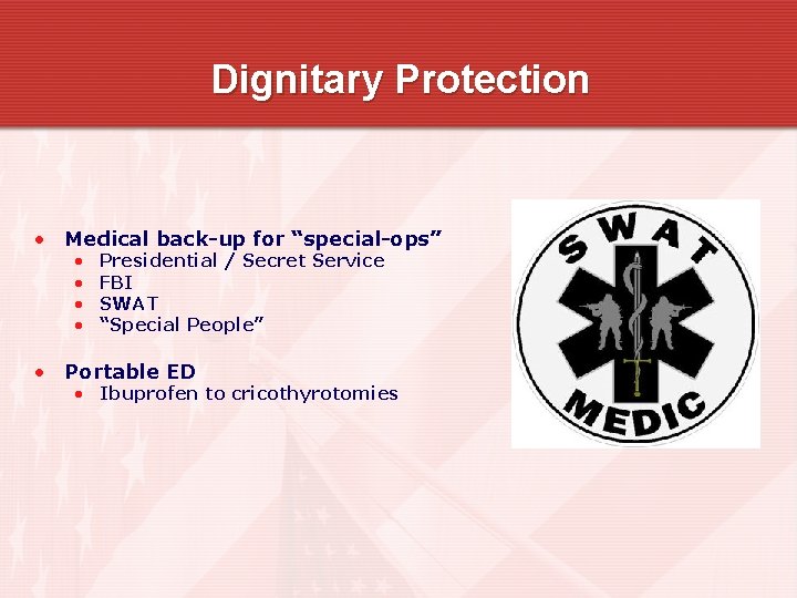 Dignitary Protection • Medical back-up for “special-ops” • • Presidential / Secret Service FBI