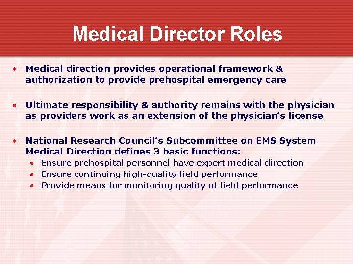 Medical Director Roles • Medical direction provides operational framework & authorization to provide prehospital