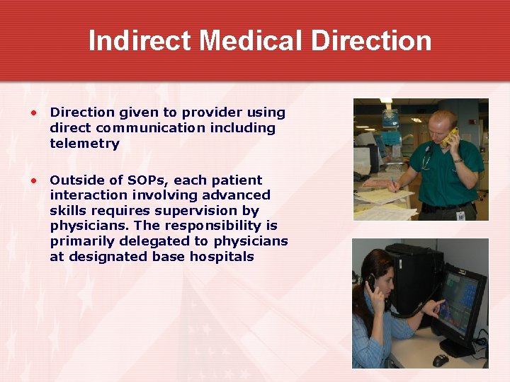 Indirect Medical Direction • Direction given to provider using direct communication including telemetry •