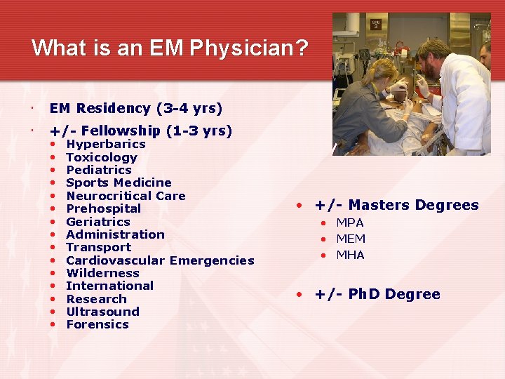 What is an EM Physician? EM Residency (3 -4 yrs) +/- Fellowship (1 -3