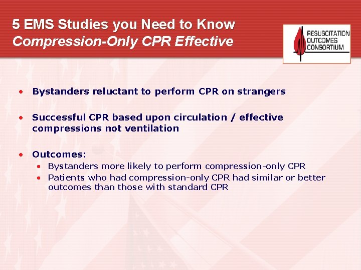 5 EMS Studies you Need to Know Compression-Only CPR Effective • Bystanders reluctant to