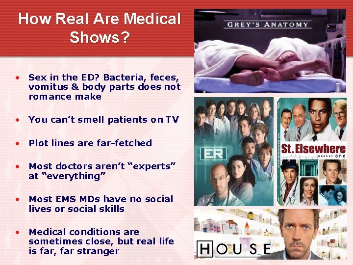 How Real Are Medical Shows? • Sex in the ED? Bacteria, feces, vomitus &