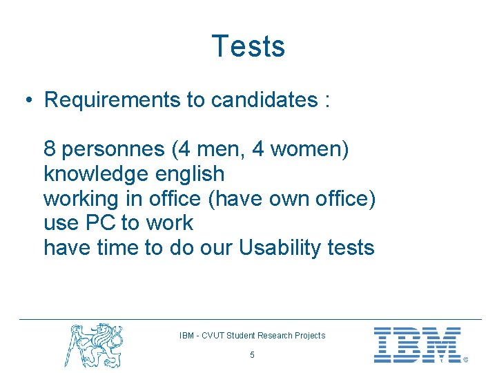 Tests • Requirements to candidates : 8 personnes (4 men, 4 women) knowledge english