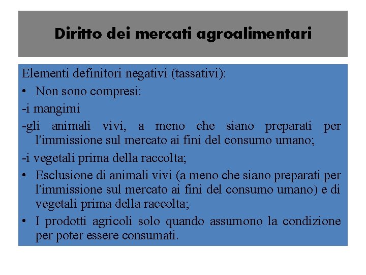 Diritto dei mercati agroalimentari Elementi definitori negativi (tassativi): • Non sono compresi: -i mangimi