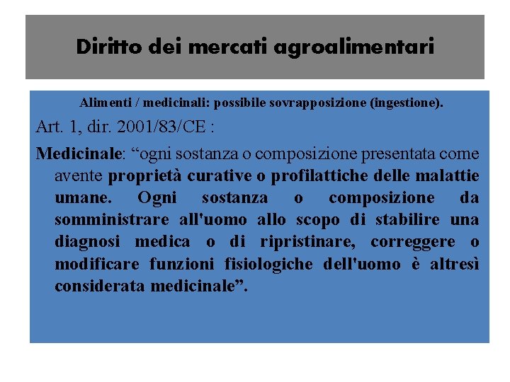 Diritto dei mercati agroalimentari Alimenti / medicinali: possibile sovrapposizione (ingestione). Art. 1, dir. 2001/83/CE