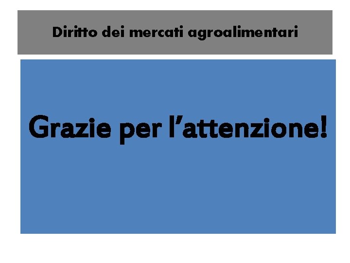 Diritto dei mercati agroalimentari Grazie per l’attenzione! 