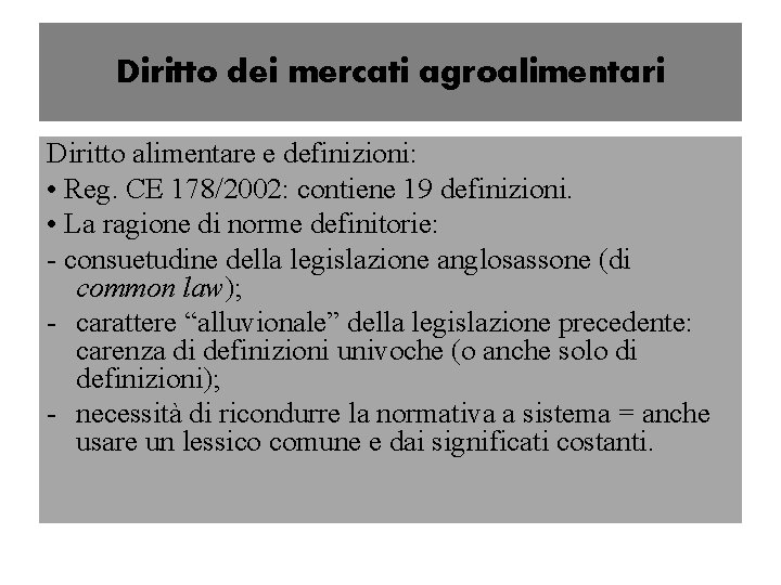 Diritto dei mercati agroalimentari Diritto alimentare e definizioni: • Reg. CE 178/2002: contiene 19