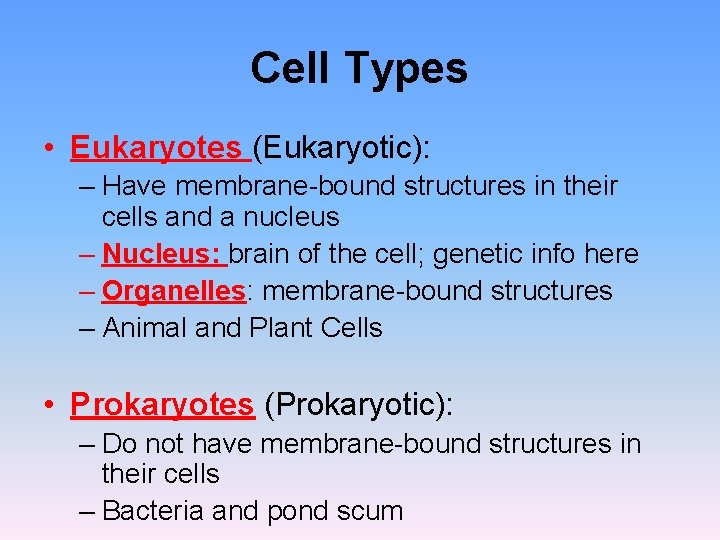 Cell Types • Eukaryotes (Eukaryotic): – Have membrane-bound structures in their cells and a Cell Types • Eukaryotes (Eukaryotic): – Have membrane-bound structures in their cells and a