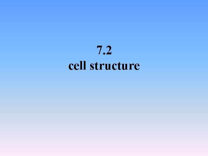 7. 2 cell structure 7. 2 cell structure