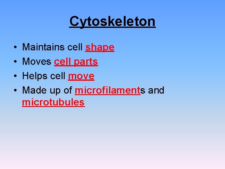 Cytoskeleton • • Maintains cell shape Moves cell parts Helps cell move Made up Cytoskeleton • • Maintains cell shape Moves cell parts Helps cell move Made up