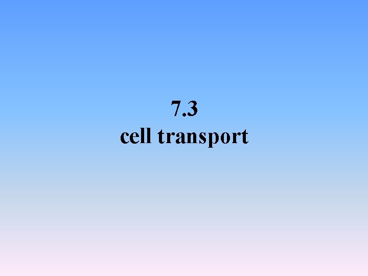 7. 3 cell transport 7. 3 cell transport