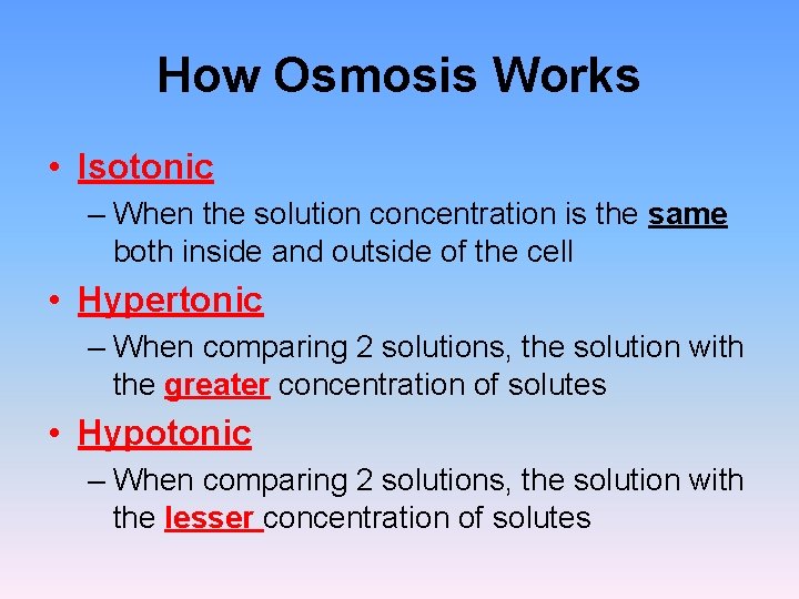 How Osmosis Works • Isotonic – When the solution concentration is the same both How Osmosis Works • Isotonic – When the solution concentration is the same both
