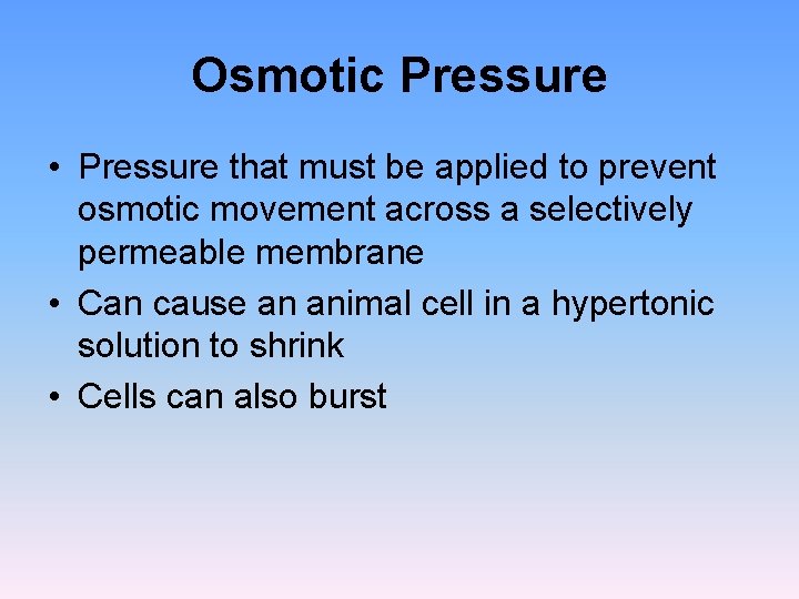 Osmotic Pressure • Pressure that must be applied to prevent osmotic movement across a Osmotic Pressure • Pressure that must be applied to prevent osmotic movement across a