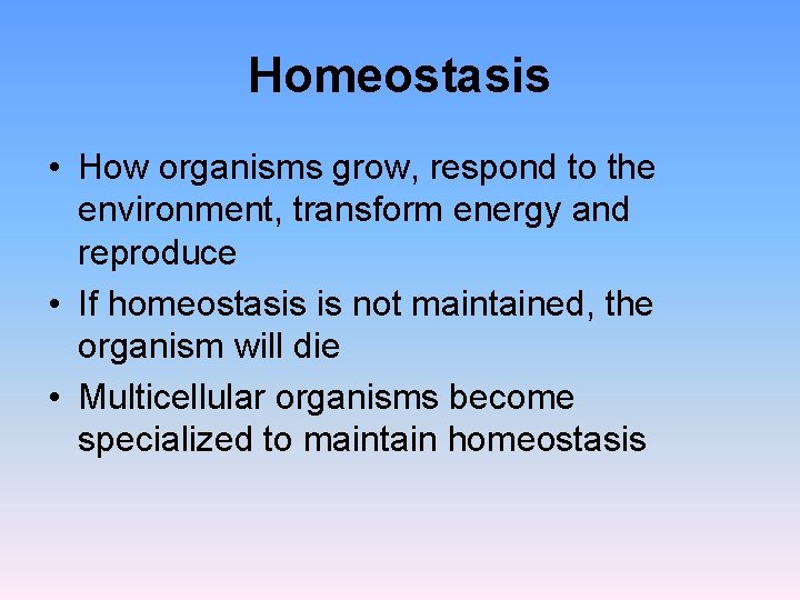 Homeostasis • How organisms grow, respond to the environment, transform energy and reproduce • Homeostasis • How organisms grow, respond to the environment, transform energy and reproduce •