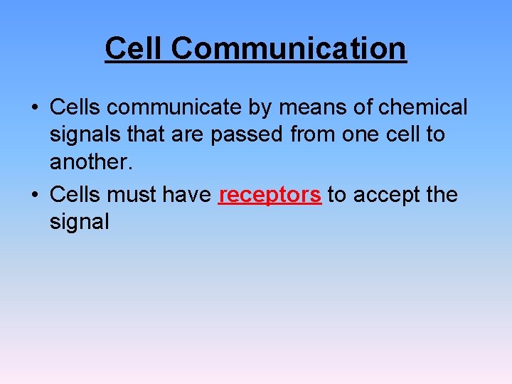 Cell Communication • Cells communicate by means of chemical signals that are passed from Cell Communication • Cells communicate by means of chemical signals that are passed from